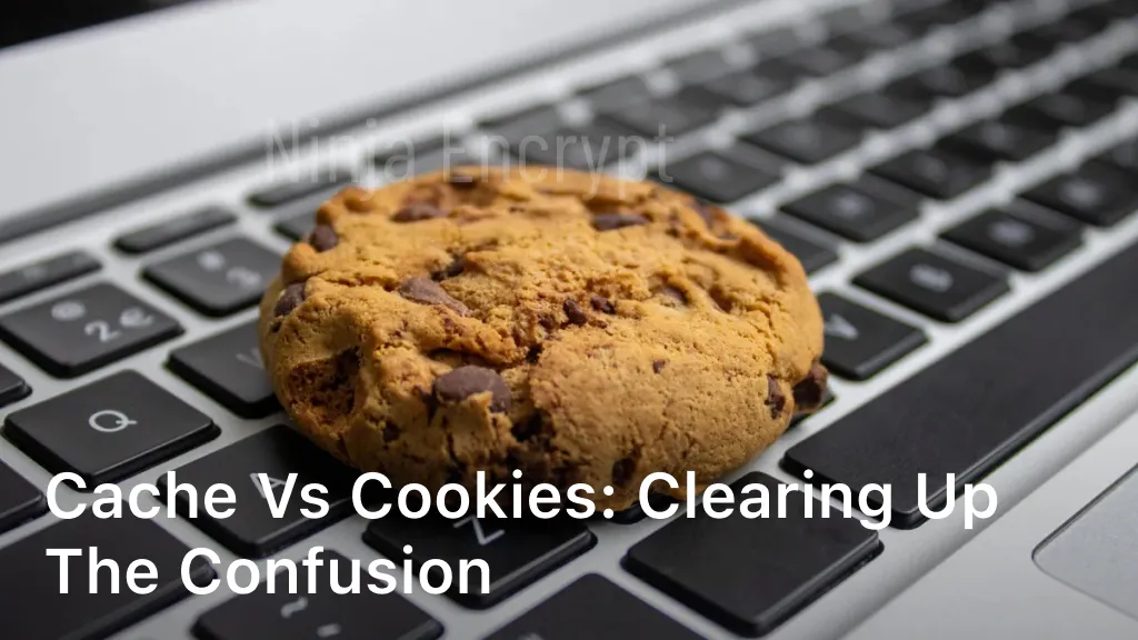 Cache vs Cookies: Clearing Up the Confusion
