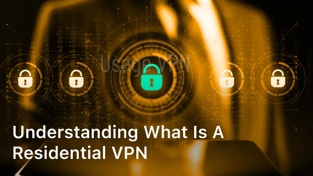 Understanding What is a Residential VPN