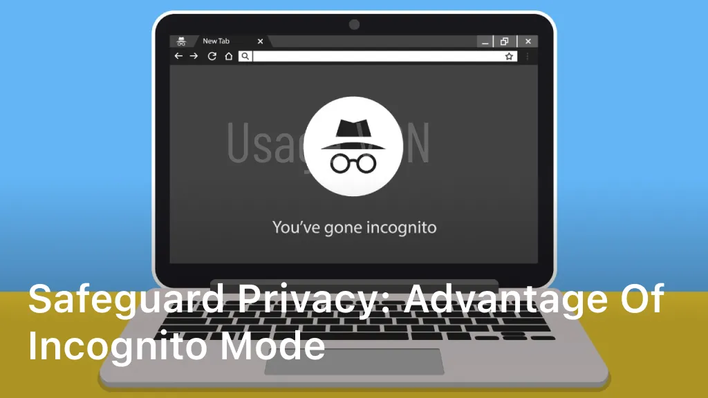 Advantage of Incognito Mode: Safeguard Privacy