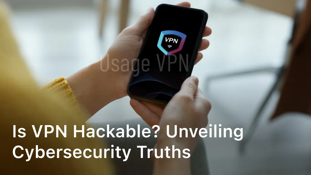 Is VPN Hackable? Unveiling Cybersecurity Truths