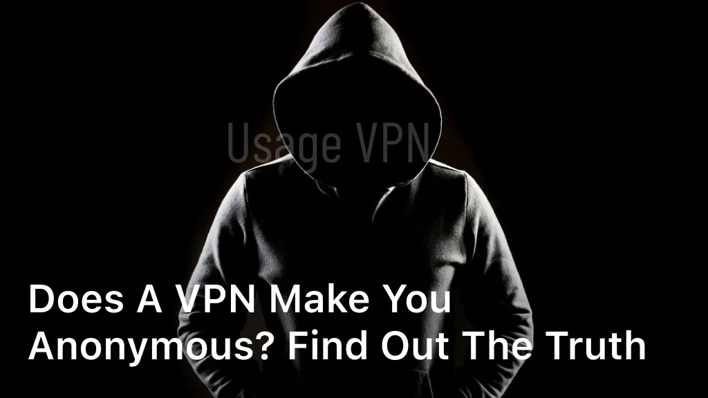 Does a VPN Make You Anonymous? Find Out The Truth