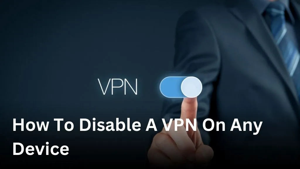 How To Disable A VPN On Any Device