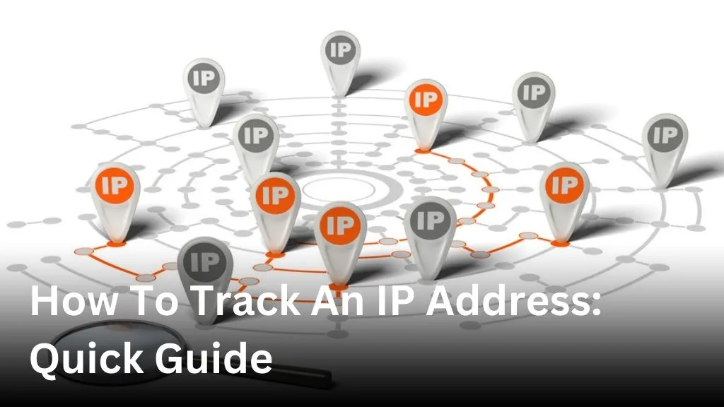 How To Track An IP Address: Quick Guide