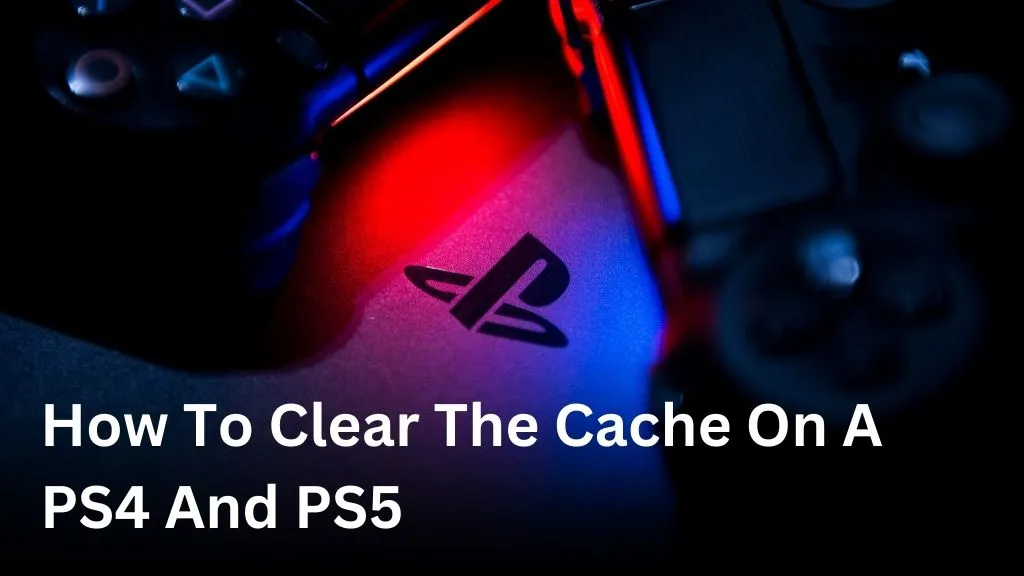 How to clear the cache on a PS4 and PS5