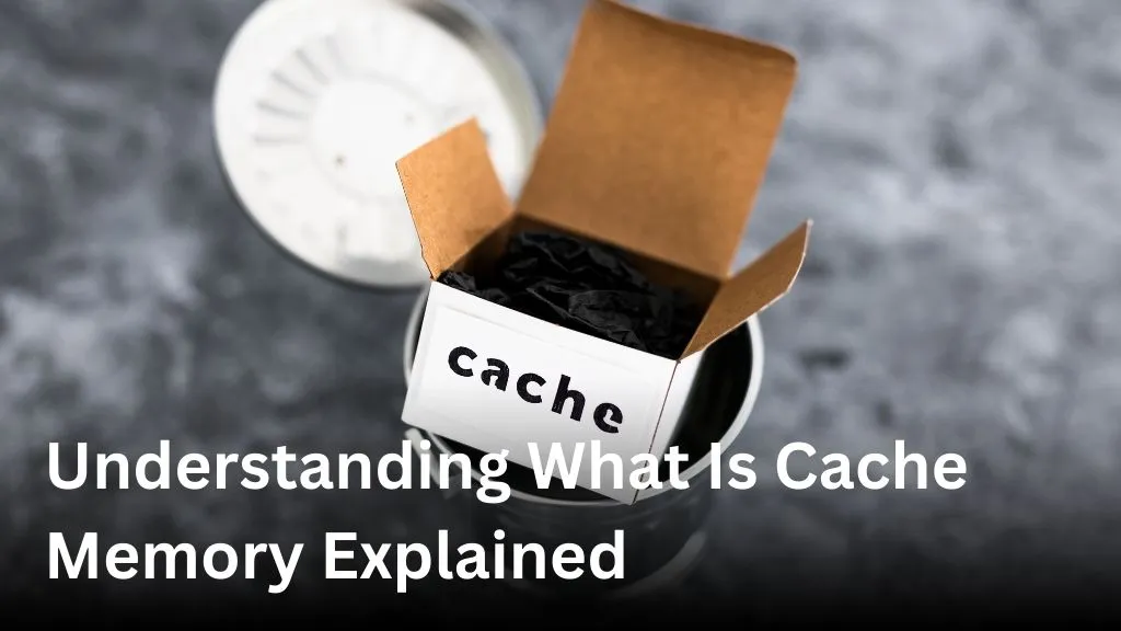 Understanding What Is Cache Memory Explained